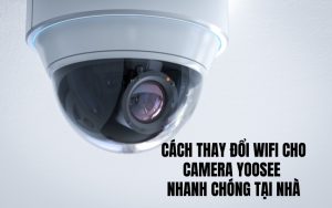 thay đổi wifi cho camera yoose